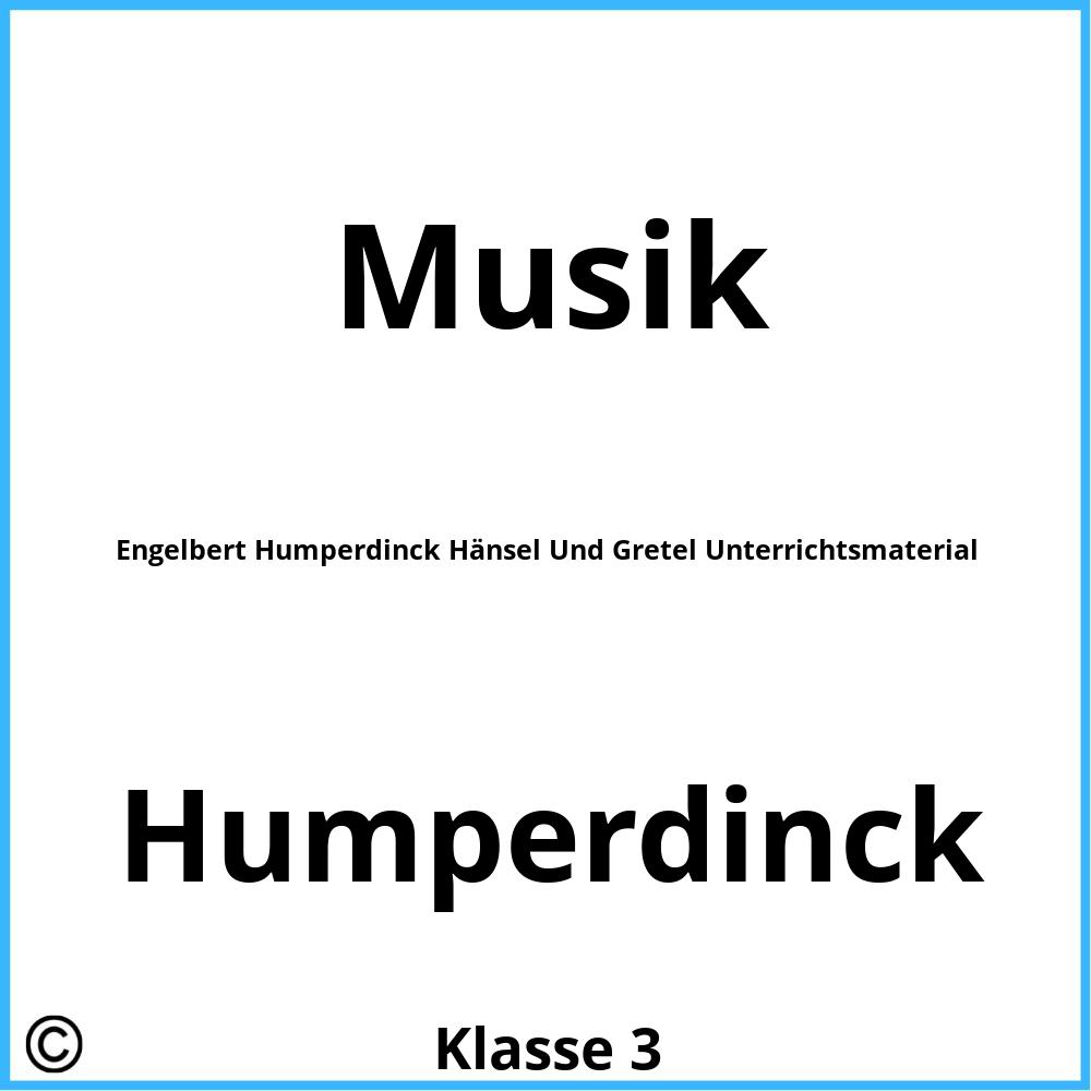 Engelbert Humperdinck Hänsel Und Gretel Unterrichtsmaterial