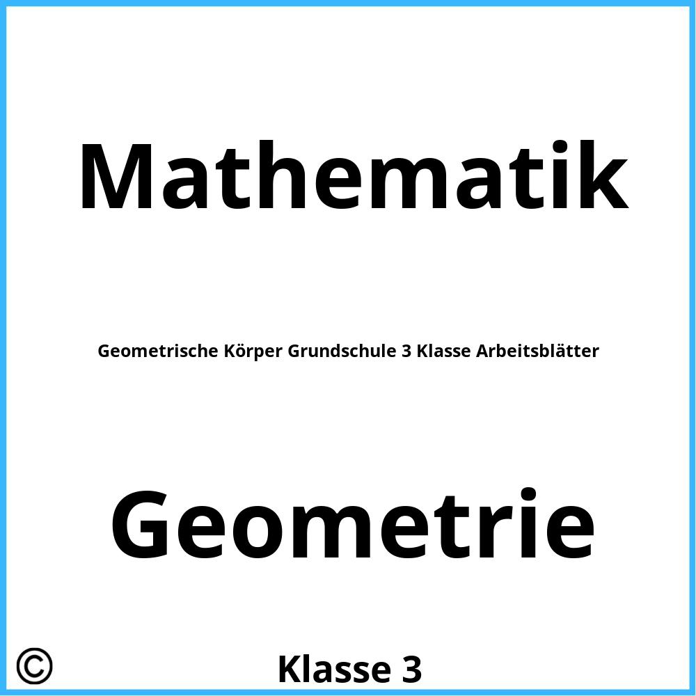 Geometrische Körper Grundschule 3 Klasse Arbeitsblätter