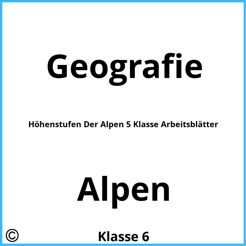 Höhenstufen Der Alpen 5 Klasse Arbeitsblätter