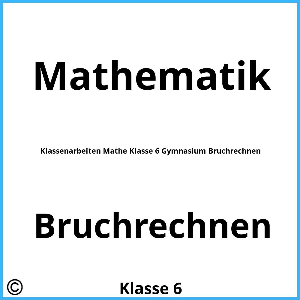 Klassenarbeiten Mathe Klasse 6 Gymnasium Bruchrechnen