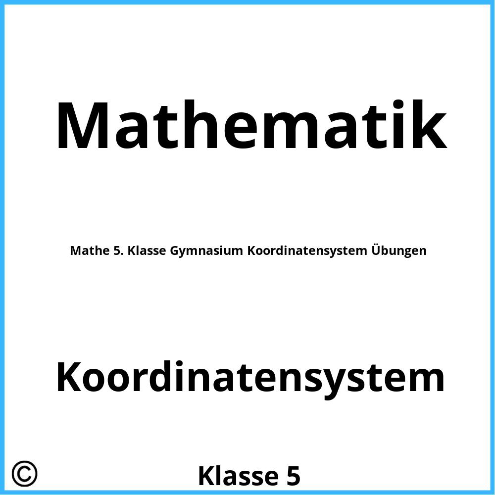 Mathe 5. Klasse Gymnasium Koordinatensystem Übungen