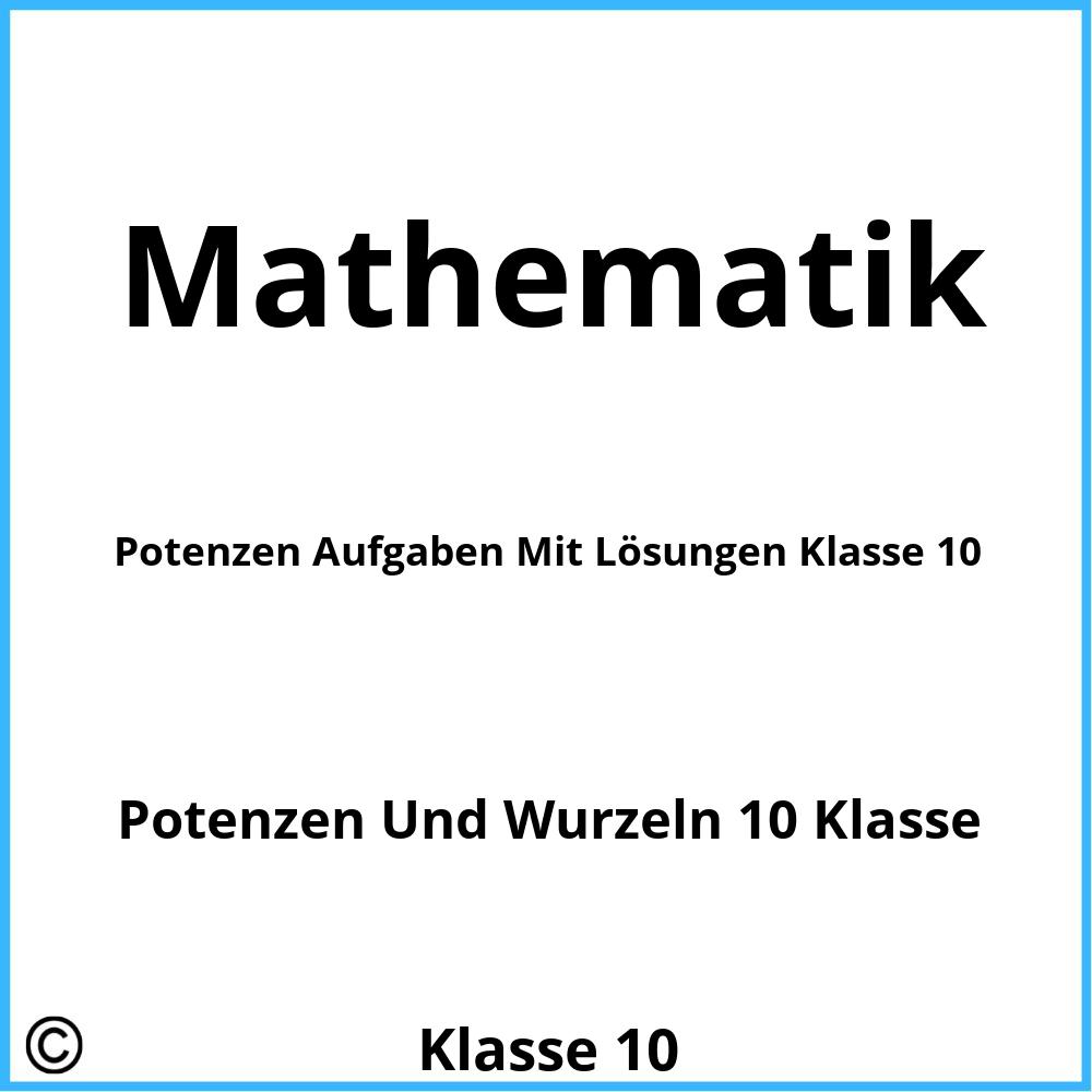 Potenzen Aufgaben Mit Lösungen Klasse 10