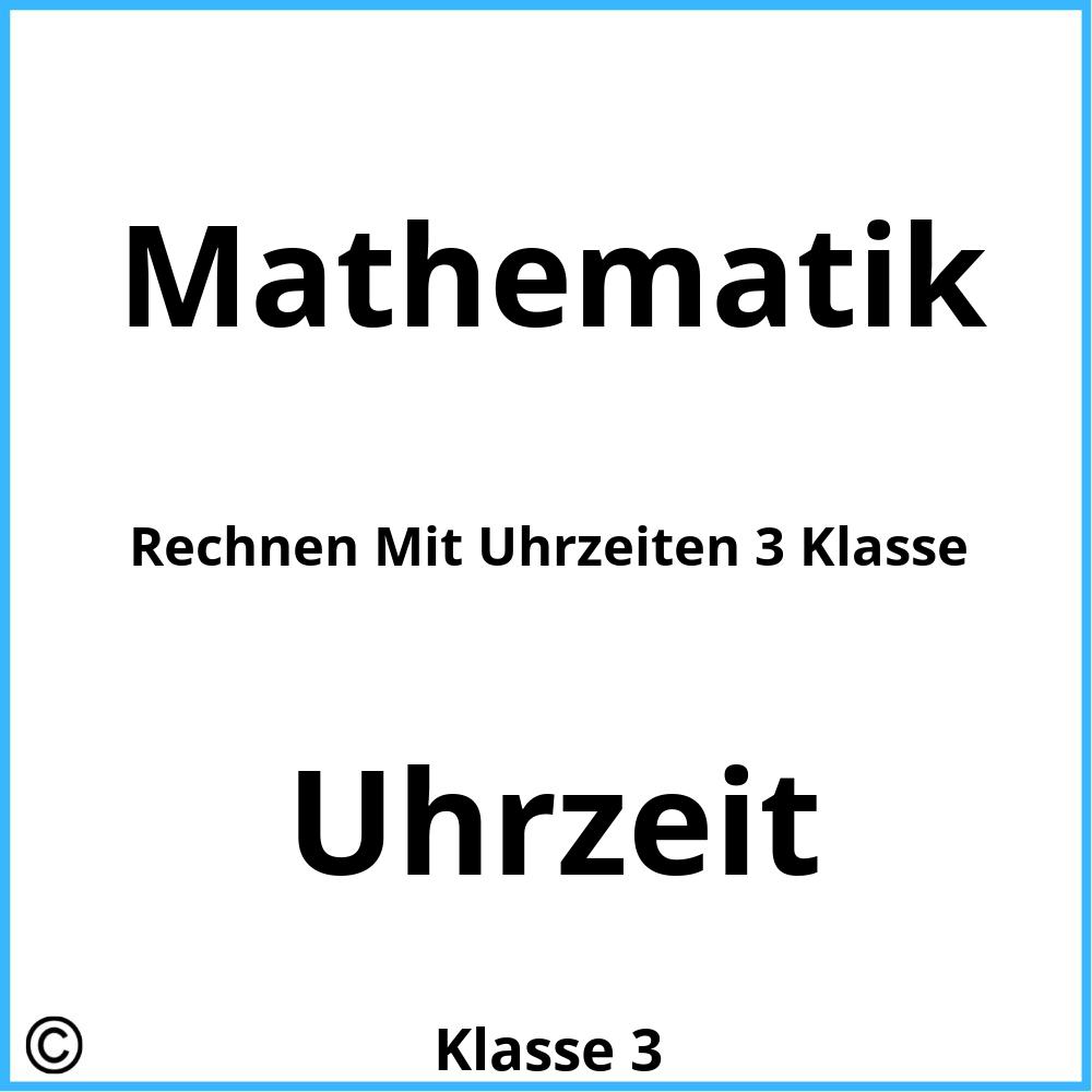 Rechnen Mit Uhrzeiten 3 Klasse