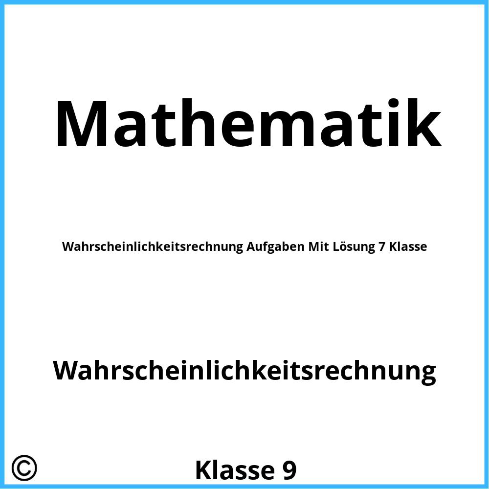 Wahrscheinlichkeitsrechnung Aufgaben Mit Lösung 7 Klasse