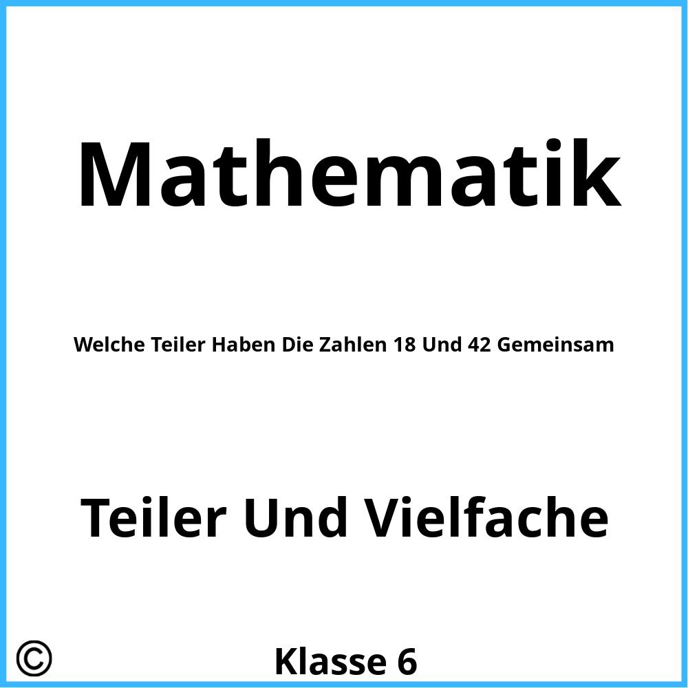 Welche Teiler Haben Die Zahlen 18 Und 42 Gemeinsam